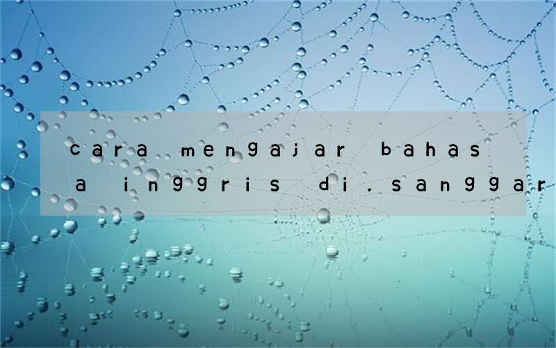 cara mengajar bahasa inggris di.sanggar.kegiatan belajar